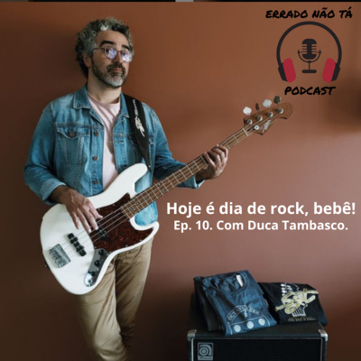 Hoje é dia de rock, bebê, com Duca Tambasco!