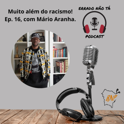 Muito além do racismo, com Mário Aranha!