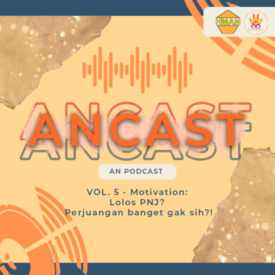 ANCAST Vol.5 - Motivation: Lolos PNJ? Perjuangan banget gak sih?!