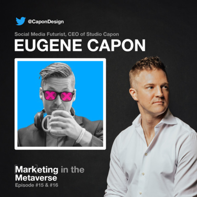 15. The evolution of XR, VR, Social Media & the Metaverse with Eugene Capon (Part 1) 15. The evolution of XR, VR, Social Media & the Metaverse with Eugene Capon (Part 1)