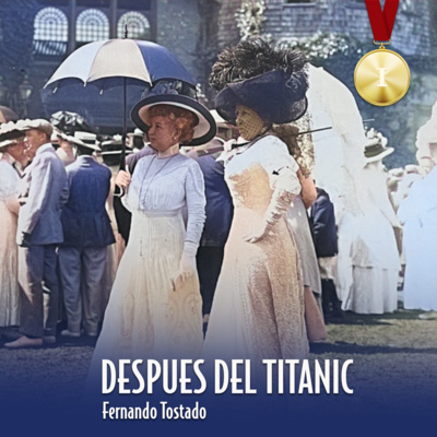 DESPUÉS DEL TITANIC por Fernando Tostado T2E1 (AUDIO-RELATO)