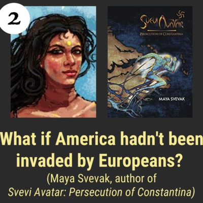 Ep2 What if America hadn't been invaded by Europeans? with Maya Svevak