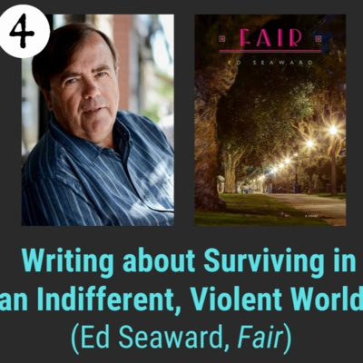 Ep4 Writing about Surviving in an Indifferent, Violent World with Ed Seaward