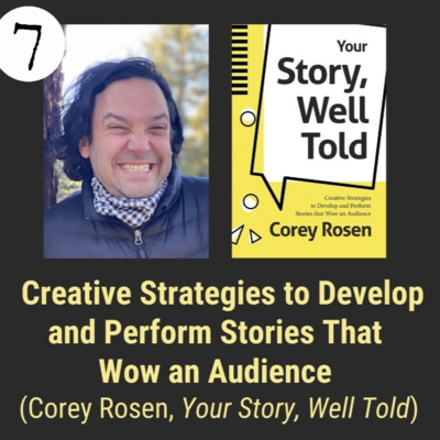 Ep7 Creative Strategies to Develop and Perform Stories that Wow an Audience with Corey Rosen