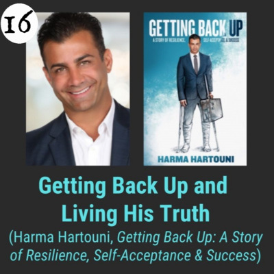 Ep 16 Getting Back Up and Living His Truth with Harma Hartouni