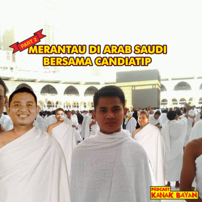 Eps 10B Merantau Di Arab Saudi Bersama Candiatip (Part 2)