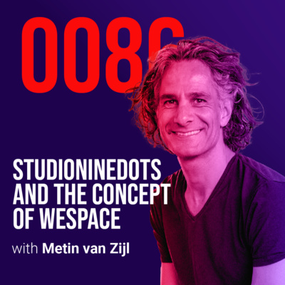 #0086 Studioninedots and the concept of WeSpace W/ Metin van Zijl