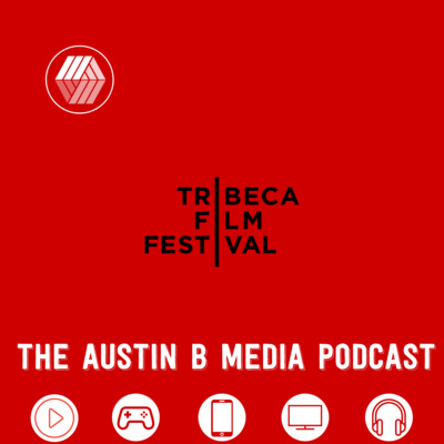 The Austin B Media Podcast #4: Tribeca 2021 Preview