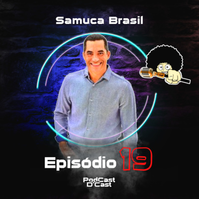 D'Cast • Ep.19 • Samuca Brasil