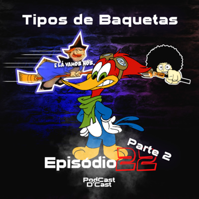 D'Cast • Ep.22 • Tipos de Baquetas...PT. 2