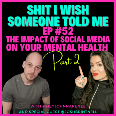 🤯 SIWSTM52: The Impacts Of Social Media On Your Mental Health - Part 2 w/ @JoshBrintnell + @HeyJohnnaRenee