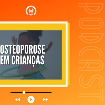 Episódio 10 - Crianças podem ter osteoporose? Episódio 10 - Crianças podem ter osteoporose?
