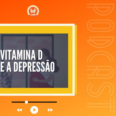 Episódio 12 - Qual a relação entre vitamina D e depressão? Episódio 12 - Qual a relação entre vitamina D e depressão?