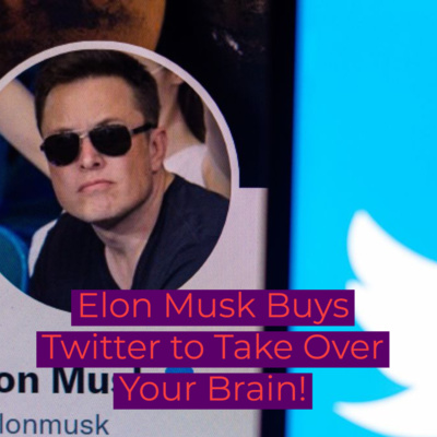 Elon Musk Buys Twitter to Take Over Your Brain Episode 11 prt 3 Elon Musk Buys Twitter to Take Over Your Brain Episode 11 prt 3