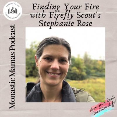 Episode 22: Finding Your Fire with Firefly Scout's Stephanie Rose