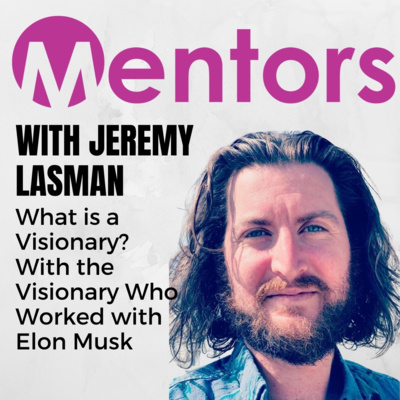 What is a Visionary? With the Visionary Who Worked with Elon Musk, Jeremy Lasman