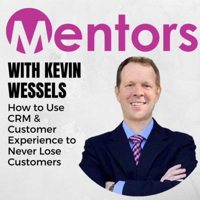 How to Use CRM & Customer Experience to Never Lose Customers with Kevin Wessels