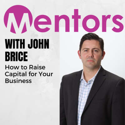 How to Raise Capital for Your Business with John Brice