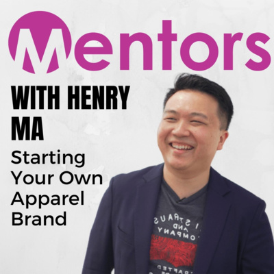 Starting Your Own Apparel Brand with Henry Ma