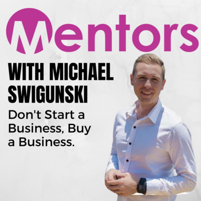 Don't Start a Business, Buy a Business Ft. Michael Swigunski