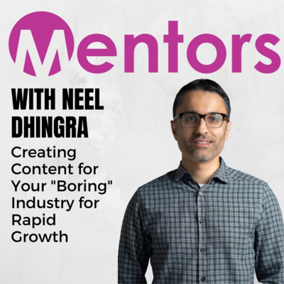 Creating Content for Your "Boring" Industry for Rapid Growth with Neel Dhingra