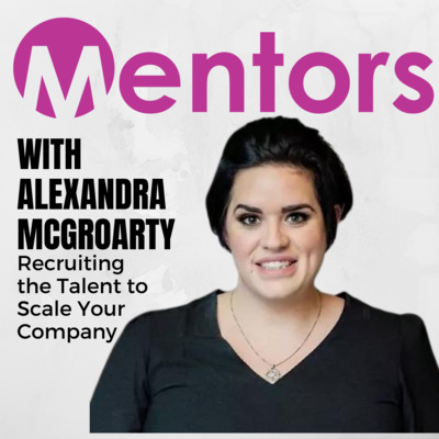 Recruiting the Talent to Scale Your Company with Alexandra McGroarty