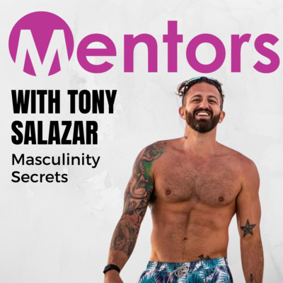 Masculinity Secrets with Tony Salazar