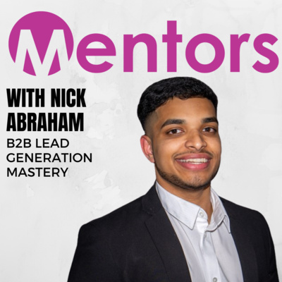 B2B Lead Generation Mastery with Nick Abraham