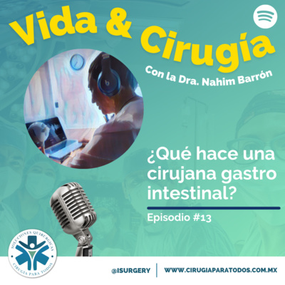Episodio 13: ¿Qué hace una Cirujana Gastrointestinal?