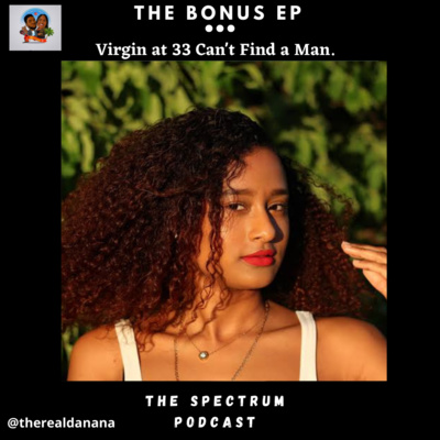 Virgin at 33, I Scare Men Away | Bonus | Ep. 51