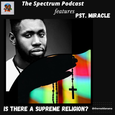 Is There A Supreme Religion? Ft. Pst. Miracle | Ep. 56