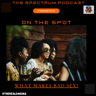 What Makes Bad Sex? Ft. Our Friends | On The Spot | Ep. 61