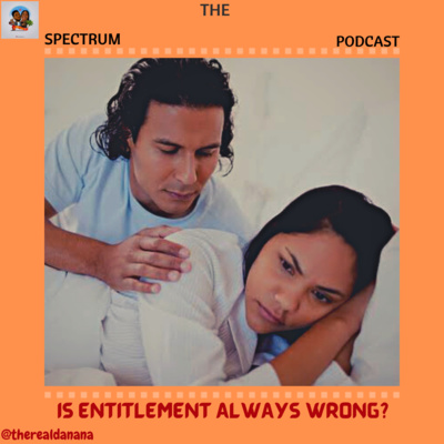 Am I Really Wrong To Feel Entitled? | Ep. 71