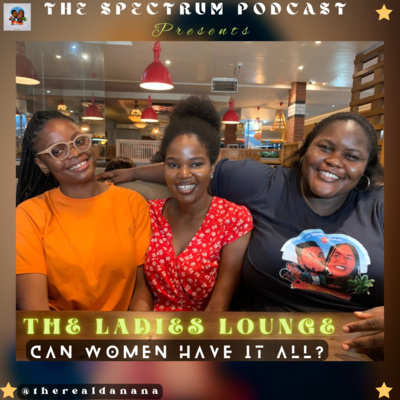 Can Women Truly Have It All? Ft. Eleanor & Gladys | Ladies Lounge | Ep. 87