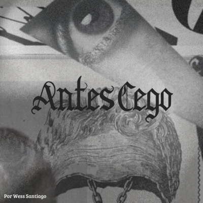 Antes Cego || Wess Santiago episode artwork