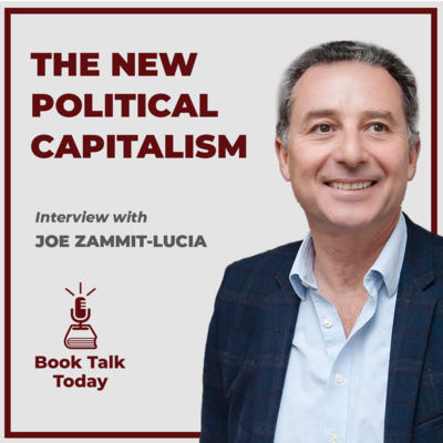 #59: The New Political Capitalism: Thriving In a Deeply Politicised World: Interview with Joe Zammit-Lucia
