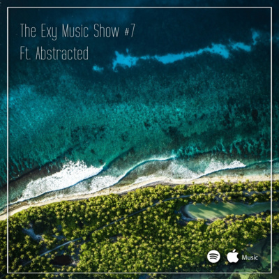The Exy Music Show #7 Ft. Abstracted
