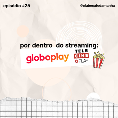 #25 Por dentro do streaming: Globoplay e Telecine Play