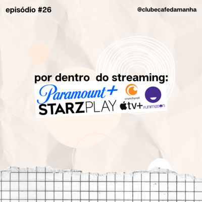 #26 Por dentro do streaming: a volta dos que não foram e a season finale