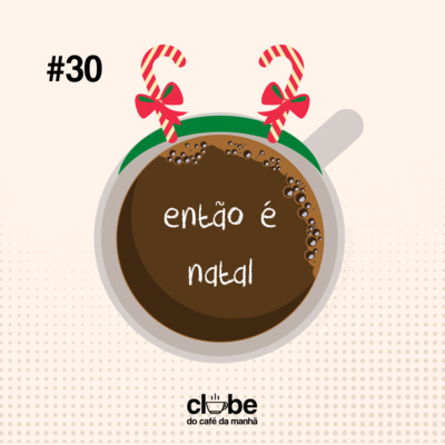 #30 Então é Natal (sim, antecipamos)