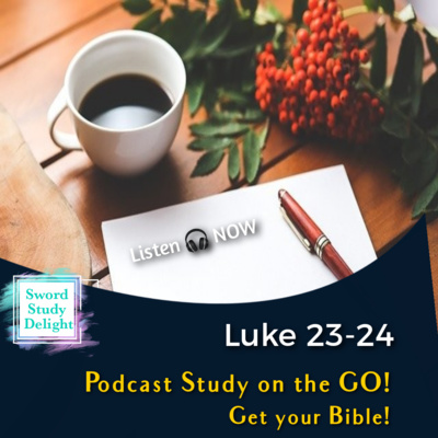 Study on Luke : Chapters 23-24