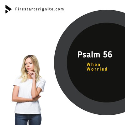 Psalm 56 | When Worried