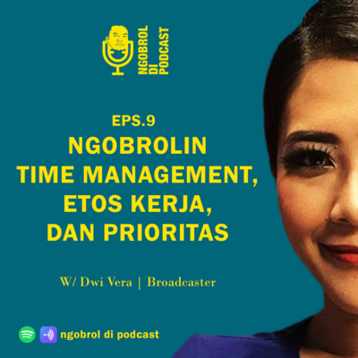 Eps.9 Ngobrolin Time Management, Etos Kerja, dan Prioritas bareng Dwi Vera