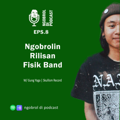 Eps.8 Ngobrolin Rilisan Fisik Band bareng Gung Yoga