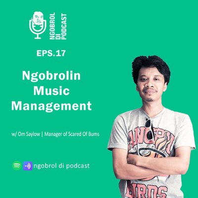 Eps.17 Ngobrolin Music Management bareng Om Saylow