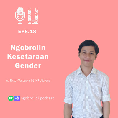 Eps.18 Ngobrolin Kesetaraan Gender bareng Rickdy Vanduwin