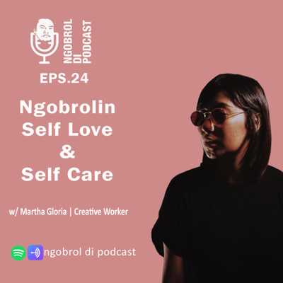 Eps.24 Ngobrolin Self Love & Self Care bareng Martha Gloria