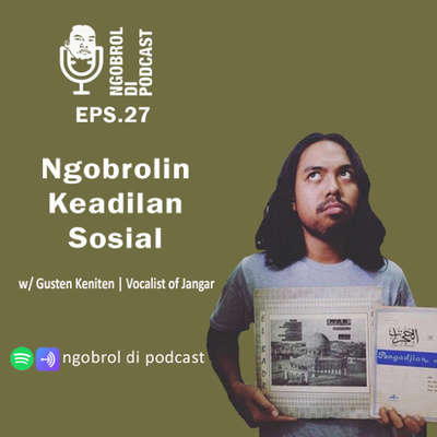 Eps.27 Ngobrolin Keadilan Sosial bareng Gusten Keniten