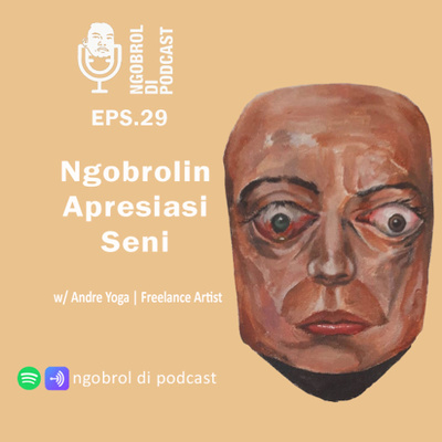 Eps.29 Ngobrolin Apresiasi Seni bareng Andre Yoga