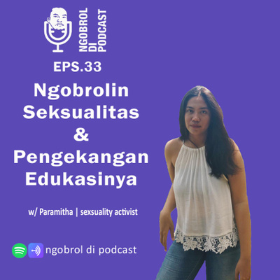 Eps.33 Ngobrolin Seksualitas dan Pengekangan Edukasinya bareng Paramitha
